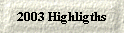 2003 Highligths